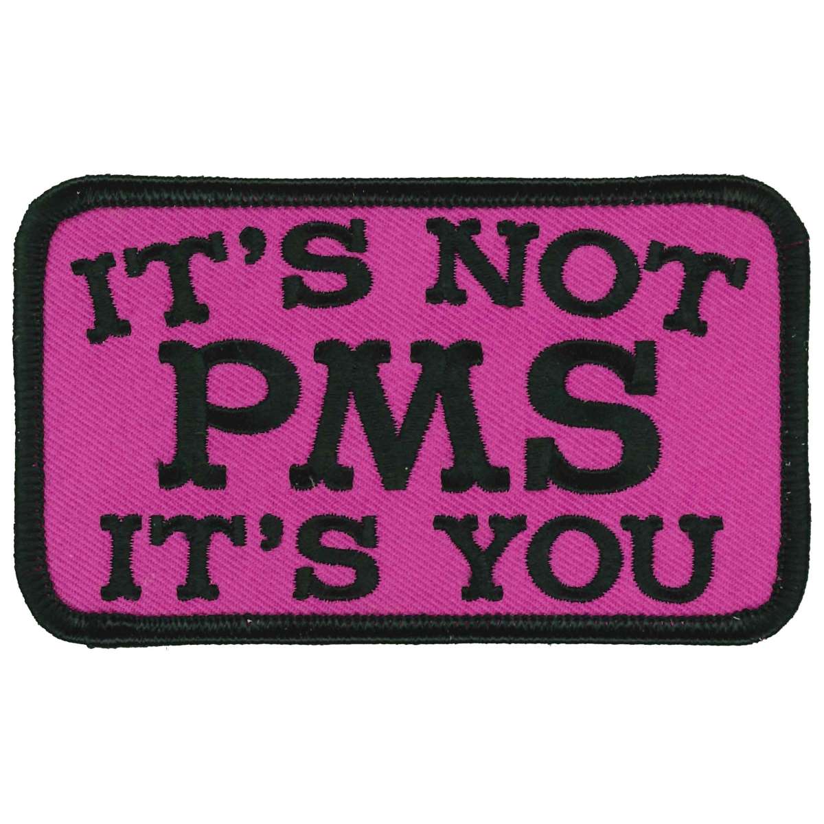 Hot Leathers Its Not PMS Its You 4" X 3" Patch PPL9894