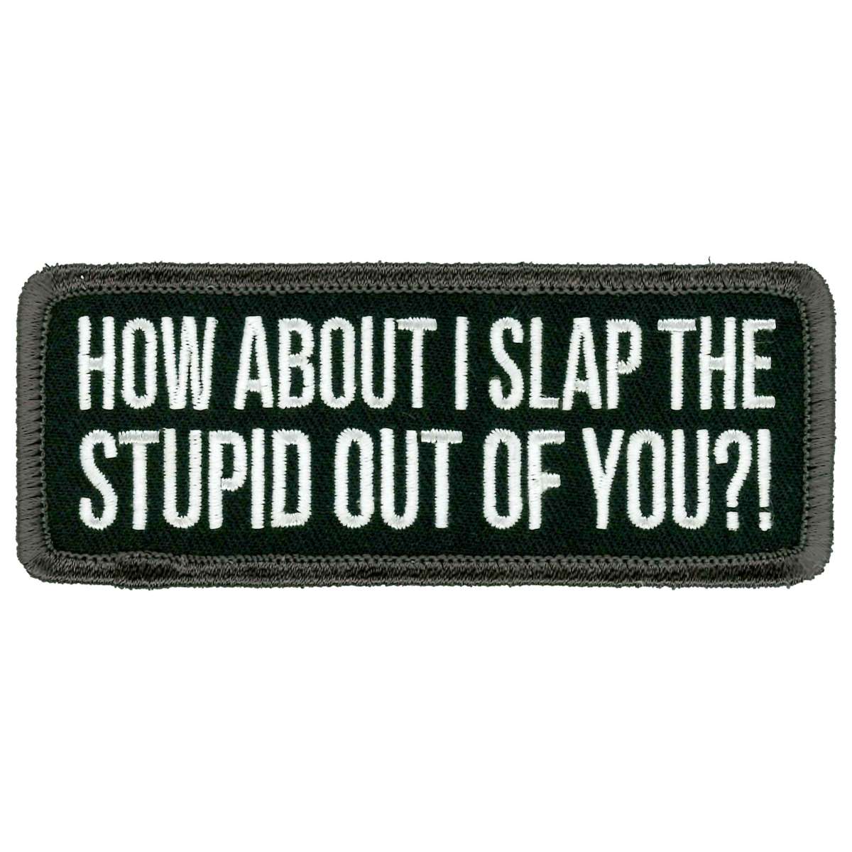 Hot Leathers Slap The Stupid Out Of You Patch PPL9974